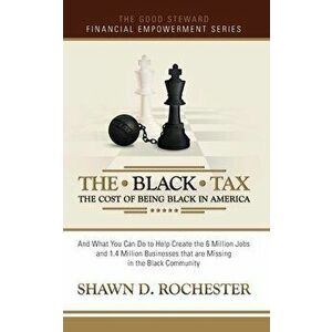 The Black Tax: The Cost of Being Black in America, Paperback - Shawn D. Rochester imagine