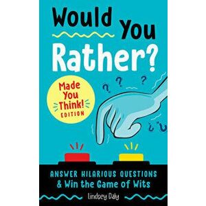 Would You Rather? Made You Think! Edition: Answer Hilarious Questions and Win the Game of Wits, Paperback - Lindsey Daly imagine