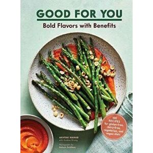 Good for You. Bold Flavors with Benefits. 100 recipes for gluten-free, dairy-free, vegetarian, and vegan diets, Hardback - Akhtar Nawab imagine