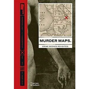 Murder Maps. Crime Scenes Revisited; Phrenology to Fingerprint 1811-1911, Hardback - Drew Gray imagine