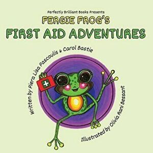 Fergie Frog's First Aid Adventures, Paperback - Piera Lisa Pascoulis imagine