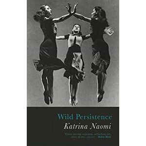 Wild Persistence, Paperback - Katrina Naomi imagine