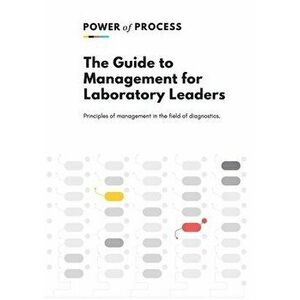 The Guide to Management For Laboratory Leaders: Principles of management in the field of diagnostics., Paperback - André Gouws imagine