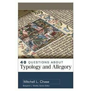 40 Questions about Typology and Allegory, Paperback - Mitchell Chase imagine