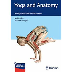 Yoga and Anatomy: An Experiential Atlas of Movement, Paperback - Barbie Klein imagine