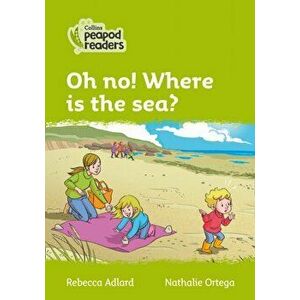 Level 2 - Oh no! Where is the sea?, Paperback - Rebecca Adlard imagine