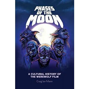 Phases of the Moon. A Cultural History of the Werewolf Film, Paperback - Craig Ian Mann imagine