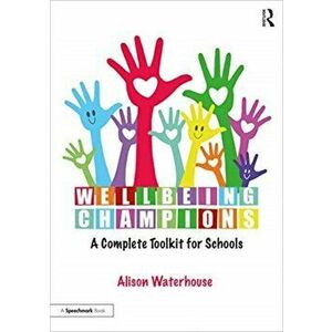Wellbeing Champions: A Complete Toolkit for Schools, Paperback - Alison Waterhouse imagine
