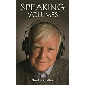 Speaking Volumes, Paperback - Gordon Griffin imagine