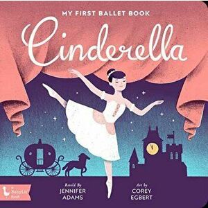 Cinderella. My First Ballet Book, Board book - Jennifer Adams imagine