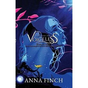 Voiceless: A Mermaid's Tale, Paperback - Anna Finch imagine