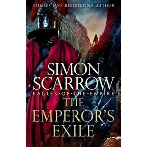Emperor's Exile (Eagles of the Empire 19). A thrilling new Roman epic from the Sunday Times bestseller, Hardback - Simon Scarrow imagine