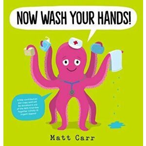Now Wash Your Hands!, Paperback - Matt Carr imagine