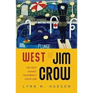 West of Jim Crow. The Fight against California's Color Line, Paperback - Lynn M. Hudson imagine