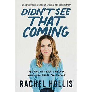 Didn't See That Coming. Putting Life Back Together When Your World Falls Apart, Hardback - Rachel Hollis imagine