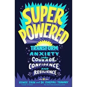 Superpowered: Transform Anxiety Into Courage, Confidence, and Resilience, Hardcover - Renee Jain imagine