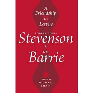 Friendship in Letters. Robert Louis Stevenson & J.M. Barrie, Hardback - Michael Shaw imagine