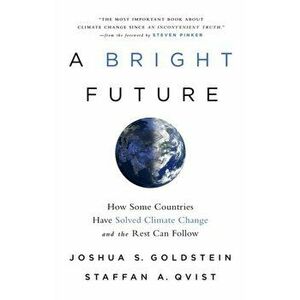 A Bright Future. How Some Countries Have Solved Climate Change and the Rest Can Follow, Paperback - Joshua S. Goldstein imagine
