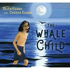 Whale Child, Paperback - Chenoa Egawa imagine