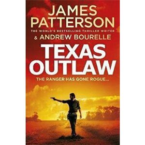Texas Outlaw. The Ranger has gone rogue..., Paperback - James Patterson imagine