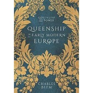 Queenship in Early Modern Europe, Hardback - Charles Beem imagine