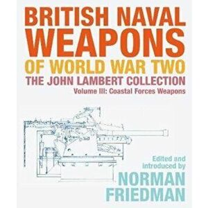 British Naval Weapons of World War Two. The John Lambert Collection, Volume III - Coastal Forces Weapons, Hardback - *** imagine
