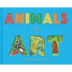 Animals in Art, Board book - Sabrina Hahn imagine