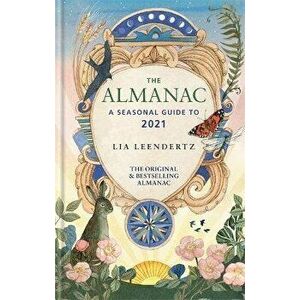 Almanac. A Seasonal Guide to 2021, Hardback - Lia Leendertz imagine