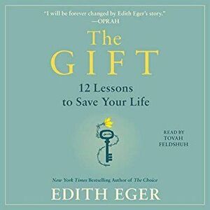 Gift. 12 Lessons to Save Your Life, Hardback - Edith Eger imagine