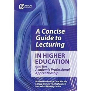 Concise Guide to Lecturing in Higher Education and the Academic Professional Apprenticeship, Paperback - Helen Walmsley-Smith imagine