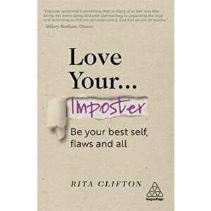 Love Your Imposter. Be Your Best Self, Flaws and All, Paperback - Rita Clifton imagine