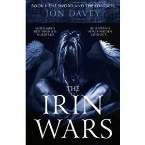 Irin Wars. Book 1: The Sword and Fortress, Paperback - Jon Davey imagine