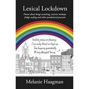 Lexical Lockdown. poems about binge-watching, exercise mishaps, fridge-surfing and other pandemical pursuits, Paperback - Melanie Haagman imagine