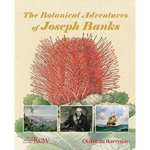 Botanical Adventures of Joseph Banks, Hardback - Christina Harrison imagine