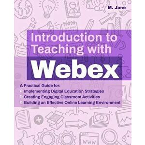 Introduction To Teaching With Webex, Paperback - M. Jane imagine
