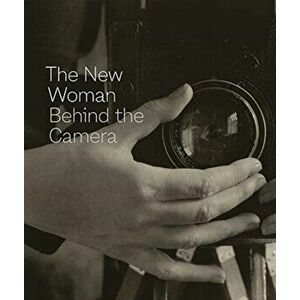 New Woman Behind the Camera, Hardback - Andrea Nelson imagine