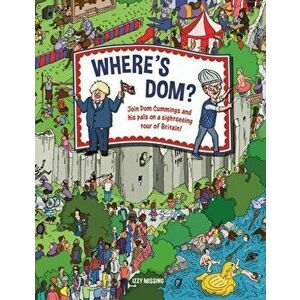 Where's Dom?. Join Dom Cummings on a sightseeing tour of Britain, Hardback - Izzy Missing imagine