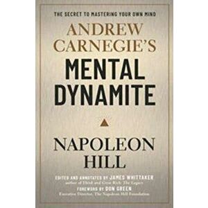 Andrew Carnegie's Mental Dynamite, Paperback - Napoleon Hill imagine