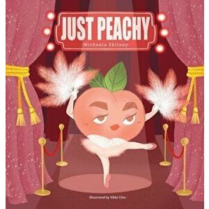 Just Peachy, Hardcover - Michaela Skilney imagine