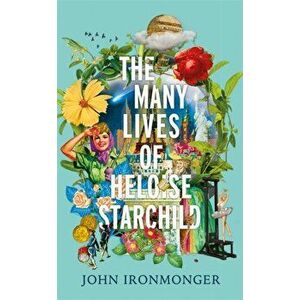 Many Lives of Heloise Starchild, Hardback - John Ironmonger imagine