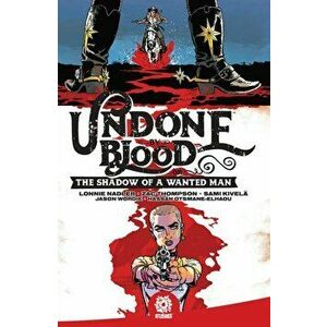 Undone By Blood. or The Shadow of a Wanted Man, Paperback - Zac Thompson imagine