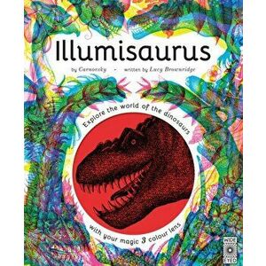 Illumisaurus. Explore the world of dinosaurs with your magic three colour lens, Hardback - Lucy Brownridge imagine