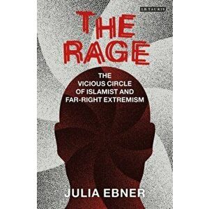 Rage. The Vicious Circle of Islamist and Far-Right Extremism, Paperback - Julia Ebner imagine