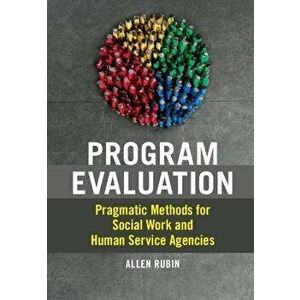 Program Evaluation. Pragmatic Methods for Social Work and Human Service Agencies, Hardback - Allen Rubin imagine