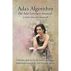 Ada's Algorithm: the Ada Lovelace Musical. a new two-act musical, Paperback - Mo Pietroni-Spenst imagine