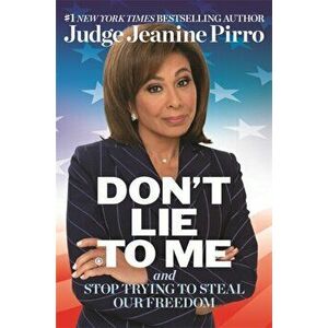 Don't Lie to Me. And Stop Trying to Steal Our Freedom, Hardback - Jeanine Pirro imagine