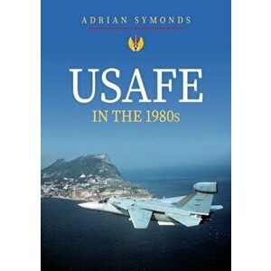 USAFE in the 1980s, Paperback - Adrian Symonds imagine