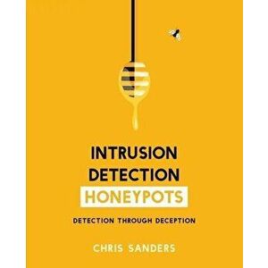 Intrusion Detection Honeypots, Paperback - Chris Sanders imagine