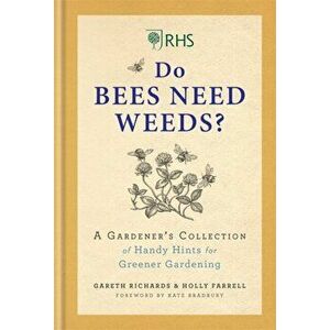 RHS Do Bees Need Weeds. A Gardener's Collection of Handy Hints for Greener Gardening, Hardback - Gareth Richards imagine