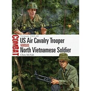 US Air Cavalry Trooper vs North Vietnamese Soldier. Vietnam 1965-68, Paperback - Chris Mcnab imagine
